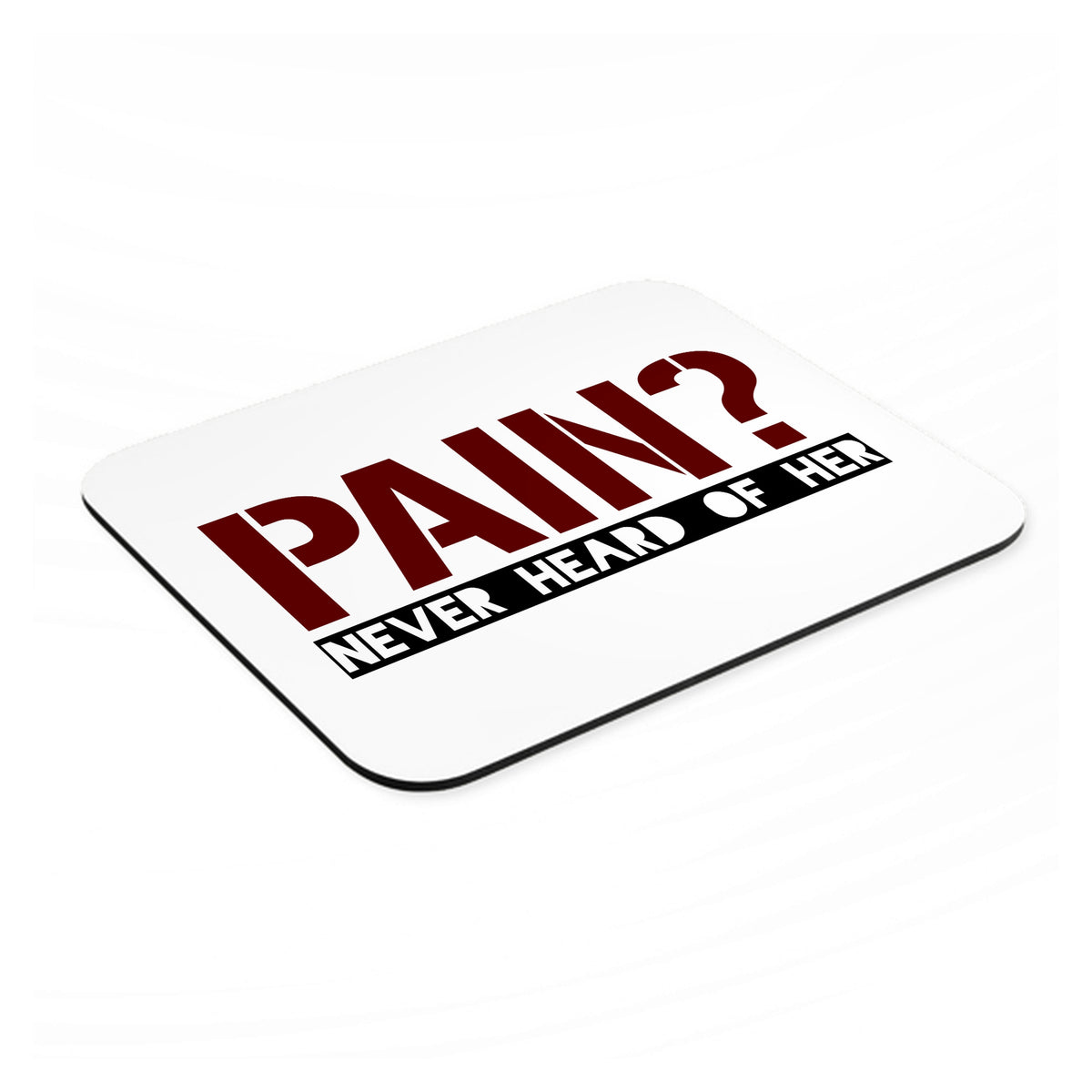 Pain? Never Heard of Her mouse pad, angled view showing the 1/4 inch thick base