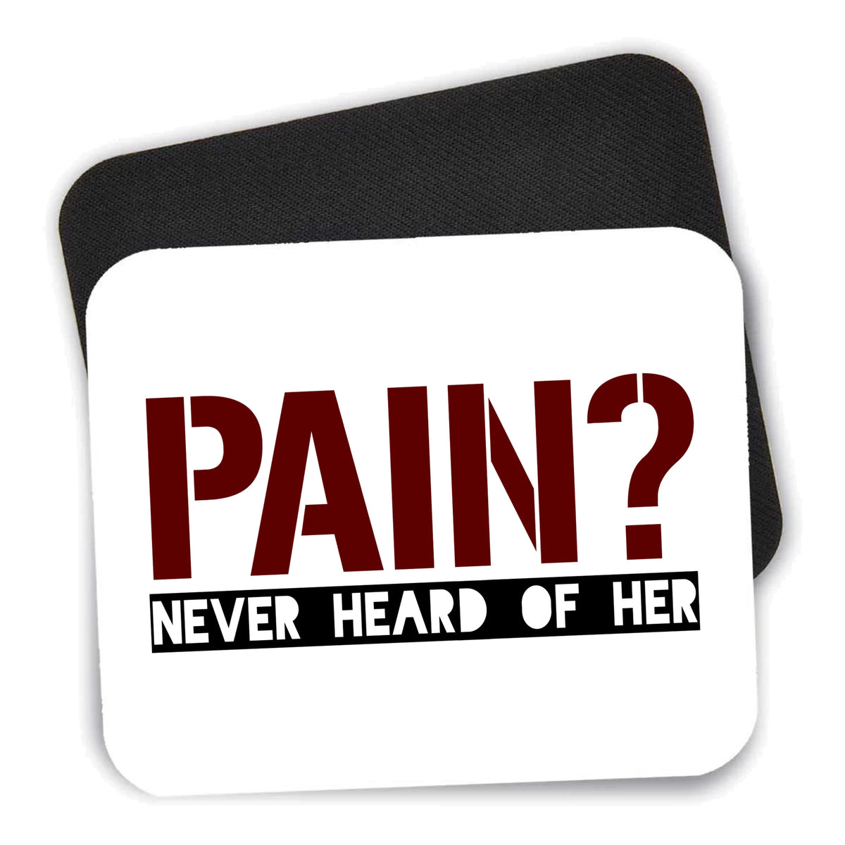 Pain? Never Heard of Her mouse pad shown with its black non-slip rubber underside