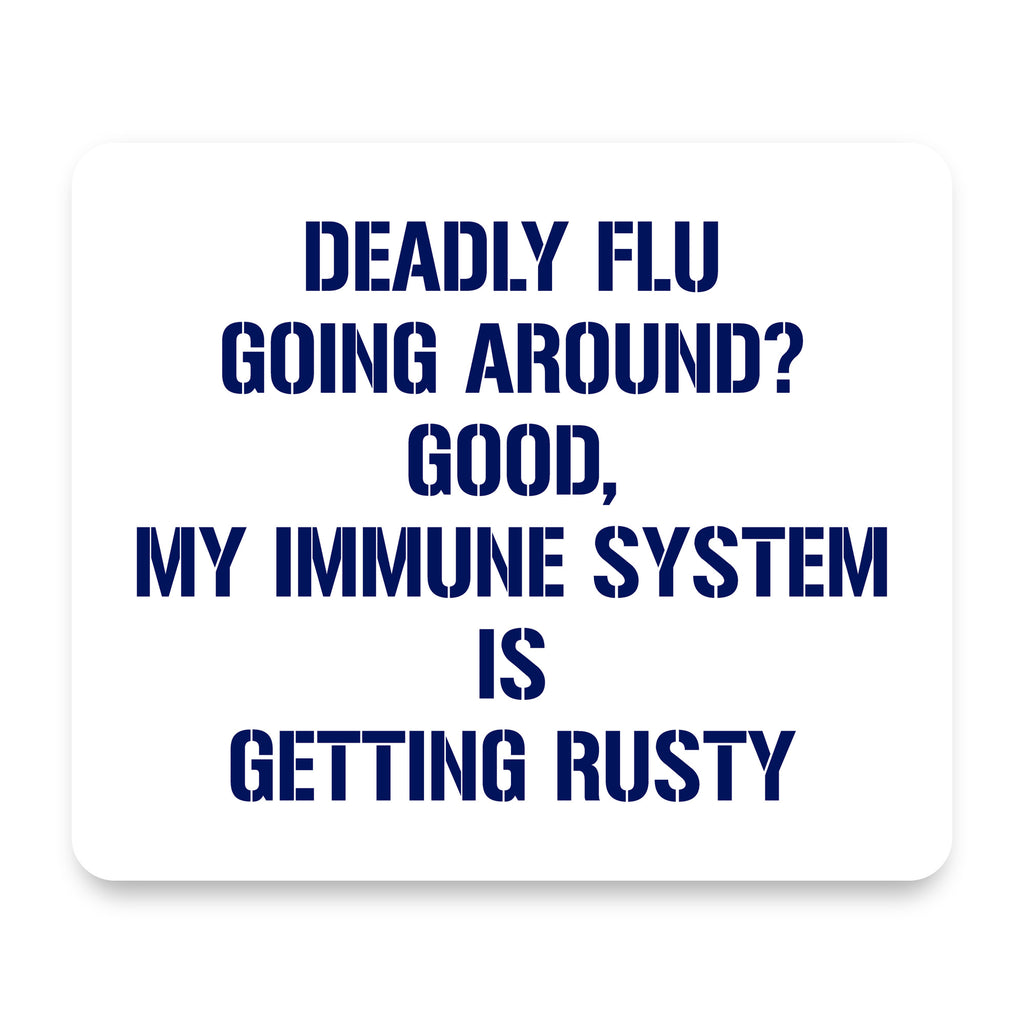 Deadly Flu? Good, Immune System is Rusty mouse pad, front view