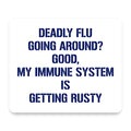 Deadly Flu? Good, Immune System is Rusty mouse pad, front view