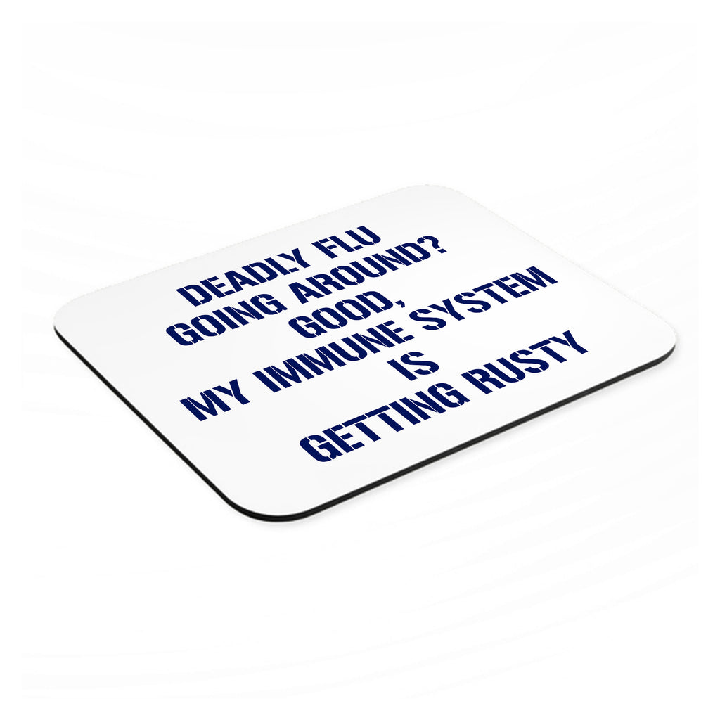Deadly Flu? Good, Immune System is Rusty mouse pad, angled view showing the 1/4 inch thick base