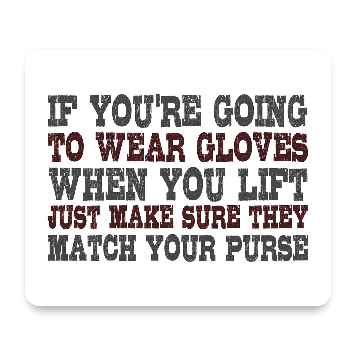 Wear Gloves When You Lift - Match Your Purse mouse pad, front view