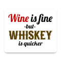 Wine is Fine But Whiskey is Quicker mouse pad, front view
