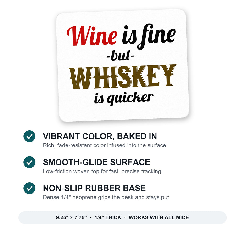 Wine is Fine But Whiskey is Quicker mouse pad: vibrant color, smooth-glide surface, non-slip rubber base, 9.25 x 7.75 inches