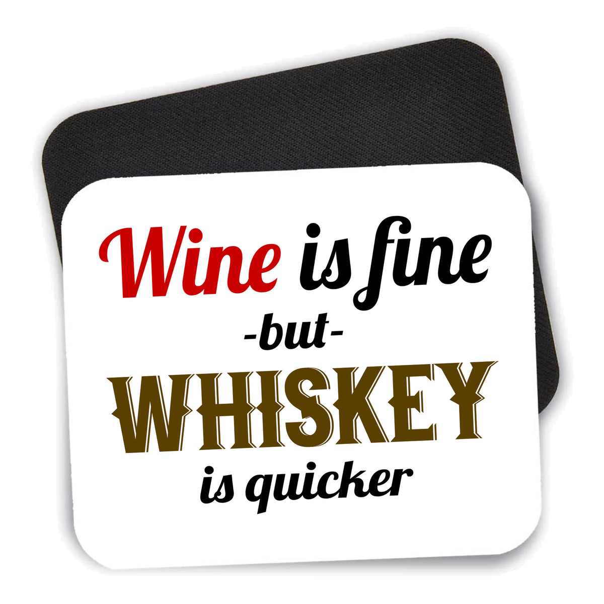 Wine is Fine But Whiskey is Quicker mouse pad shown with its black non-slip rubber underside