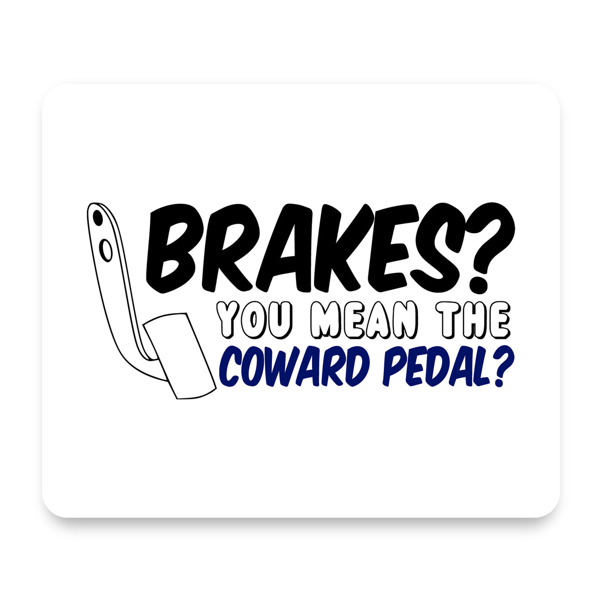 Brakes? The Coward Pedal? mouse pad, front view