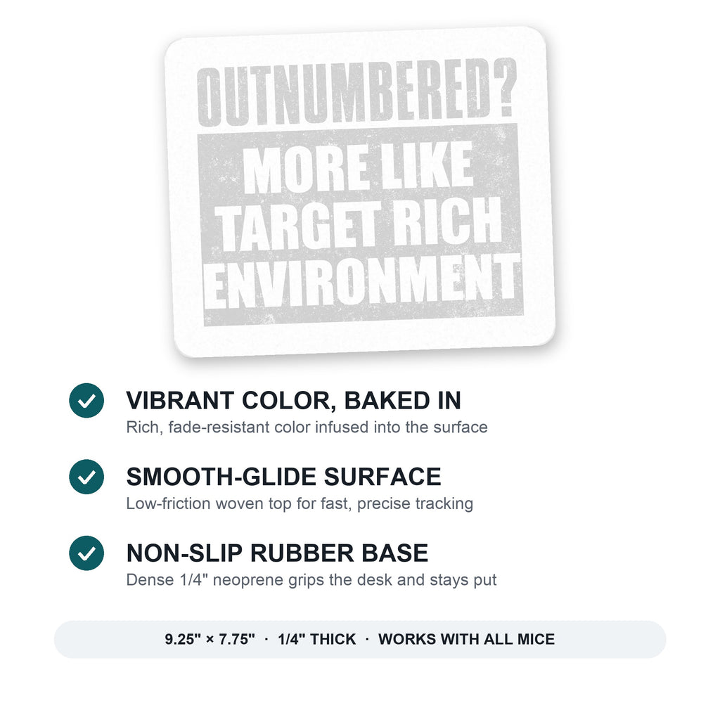 Outnumbered? Target Rich Environment mouse pad: vibrant color, smooth-glide surface, non-slip rubber base, 9.25 x 7.75 inches