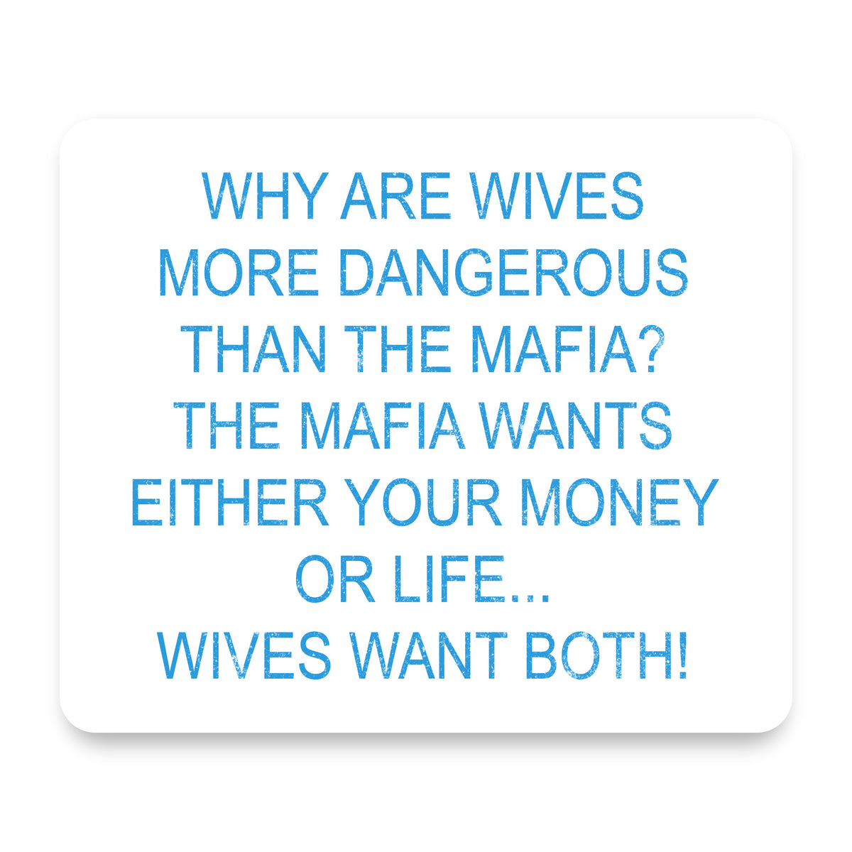 Wives More Dangerous Than Mafia? mouse pad, front view