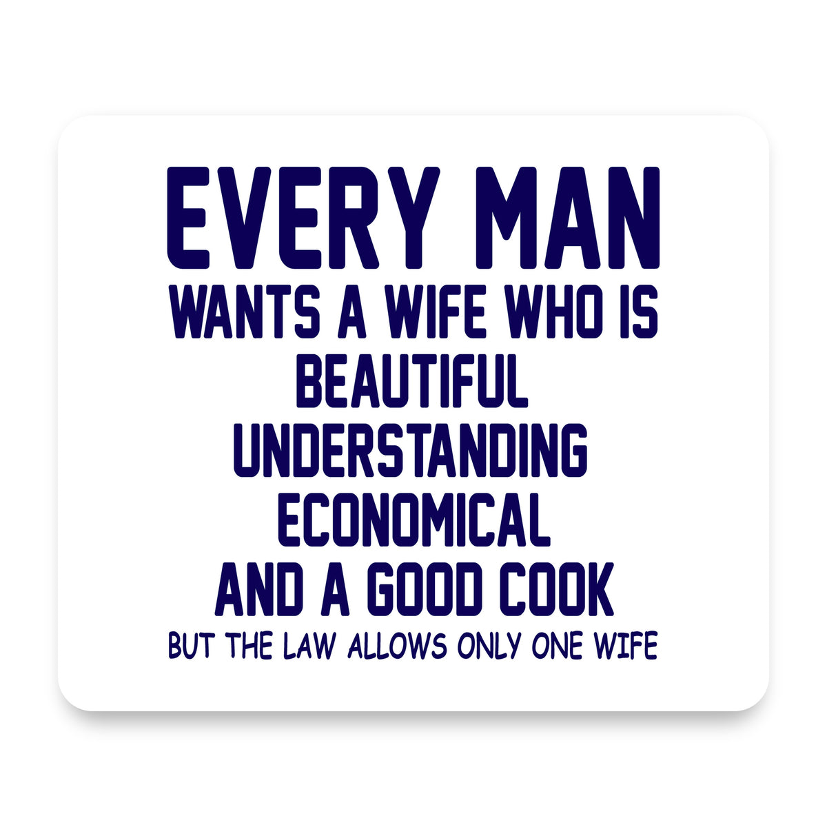 Every Man Wants Wife Who is Beautiful mouse pad, front view