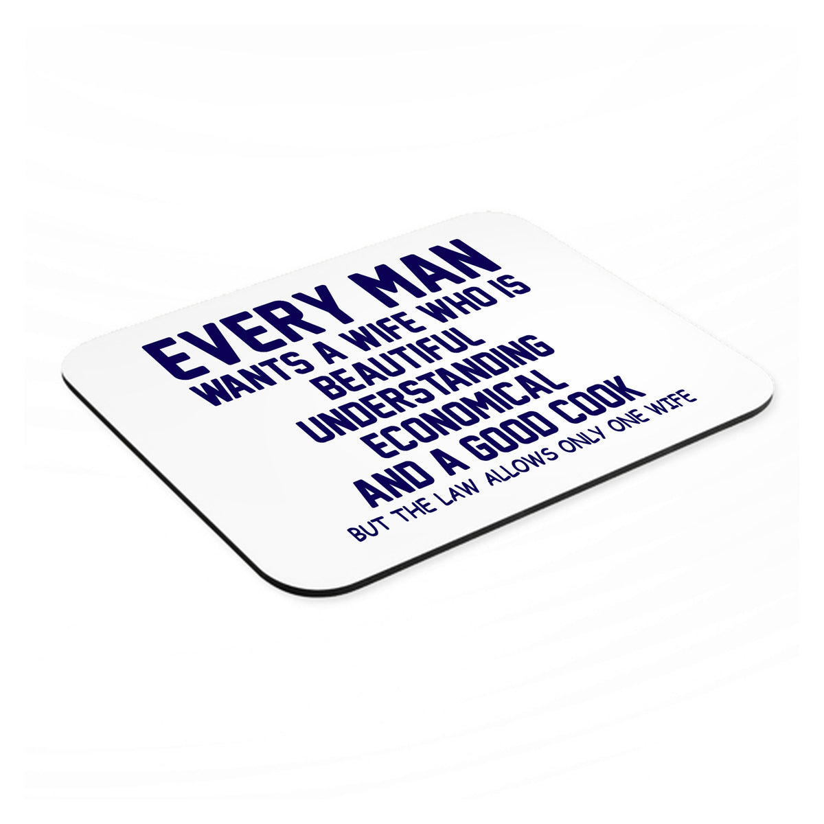 Every Man Wants Wife Who is Beautiful mouse pad, angled view showing the 1/4 inch thick base