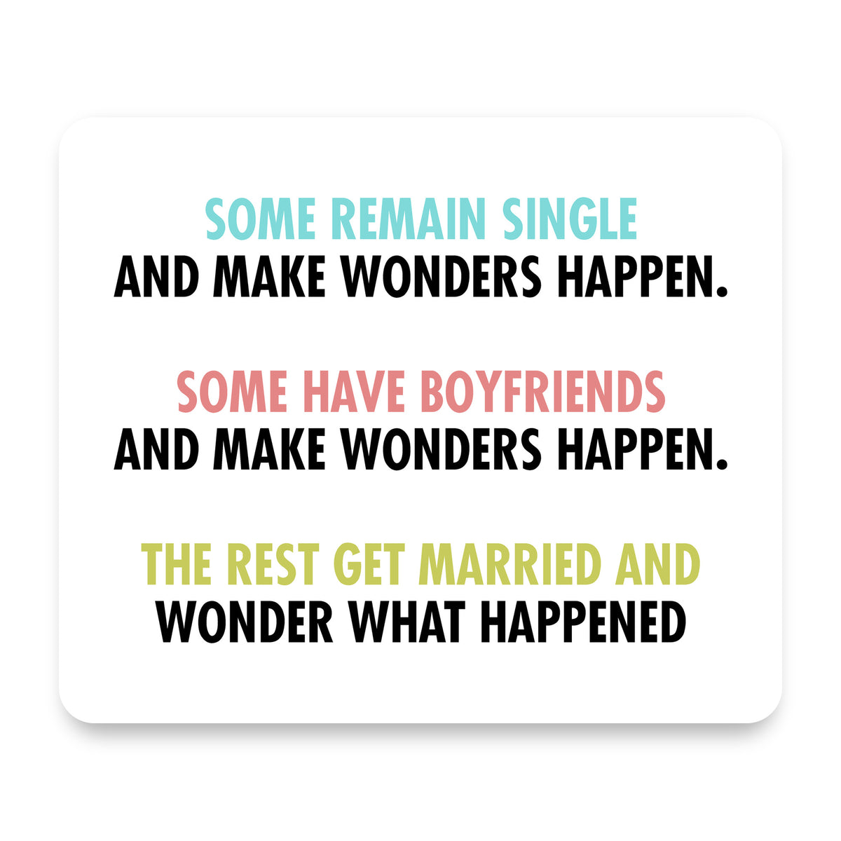 Some Single, Some Boyfriends, Rest Married mouse pad, front view