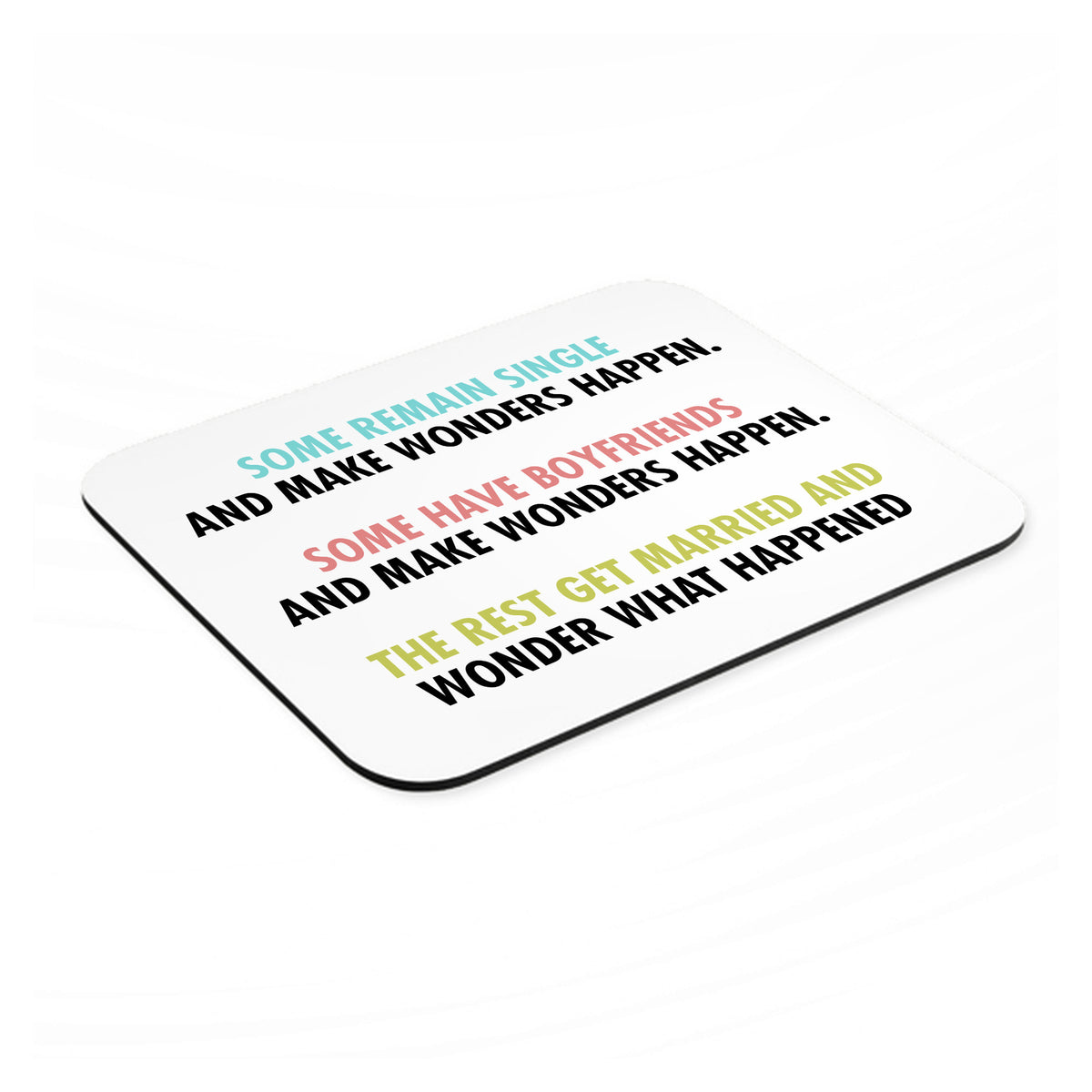 Some Single, Some Boyfriends, Rest Married mouse pad, angled view showing the 1/4 inch thick base