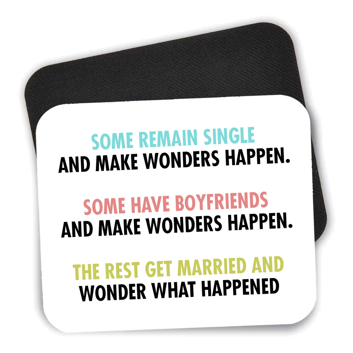 Some Single, Some Boyfriends, Rest Married mouse pad shown with its black non-slip rubber underside