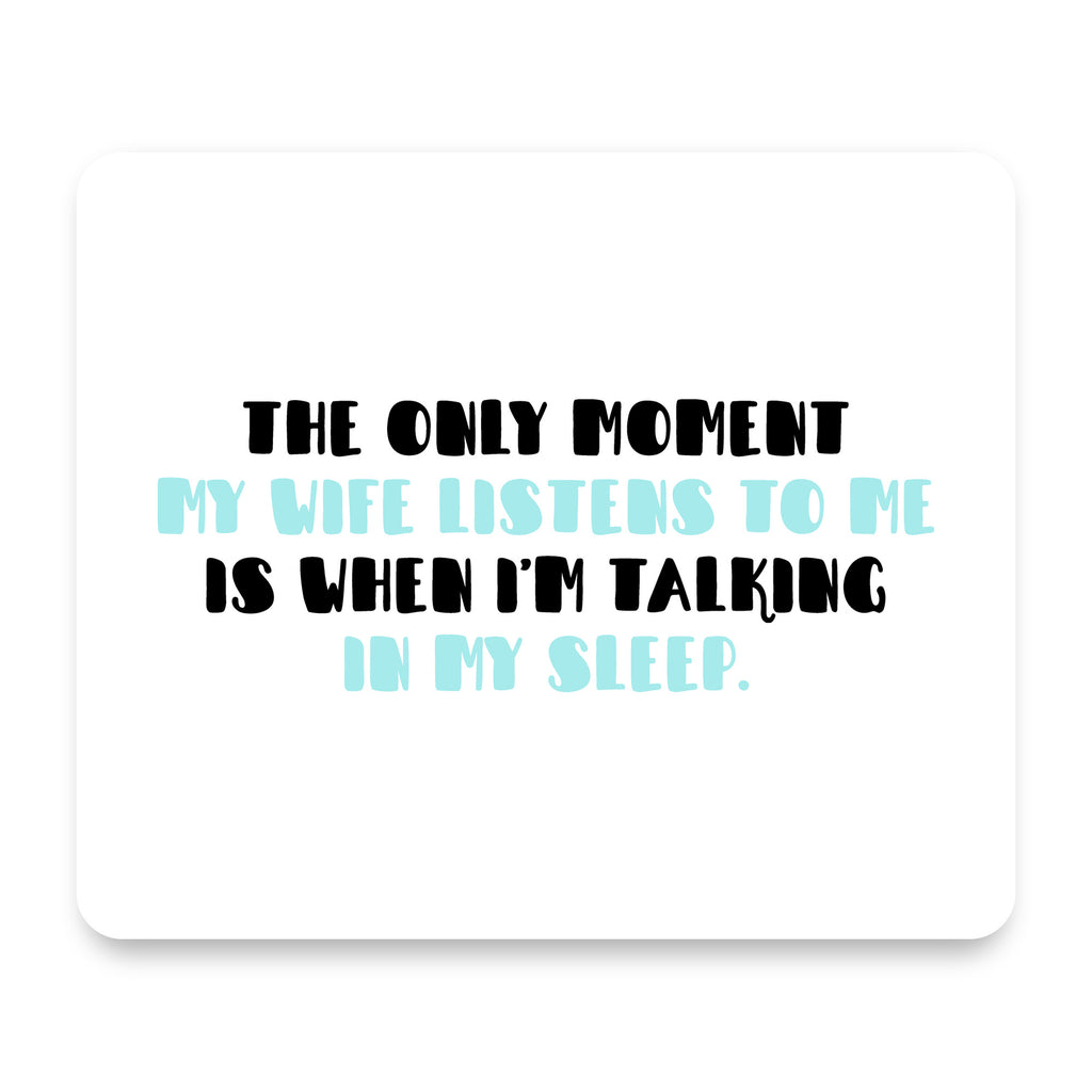 Life Only Listens When I Talk In My Sleep mouse pad, front view