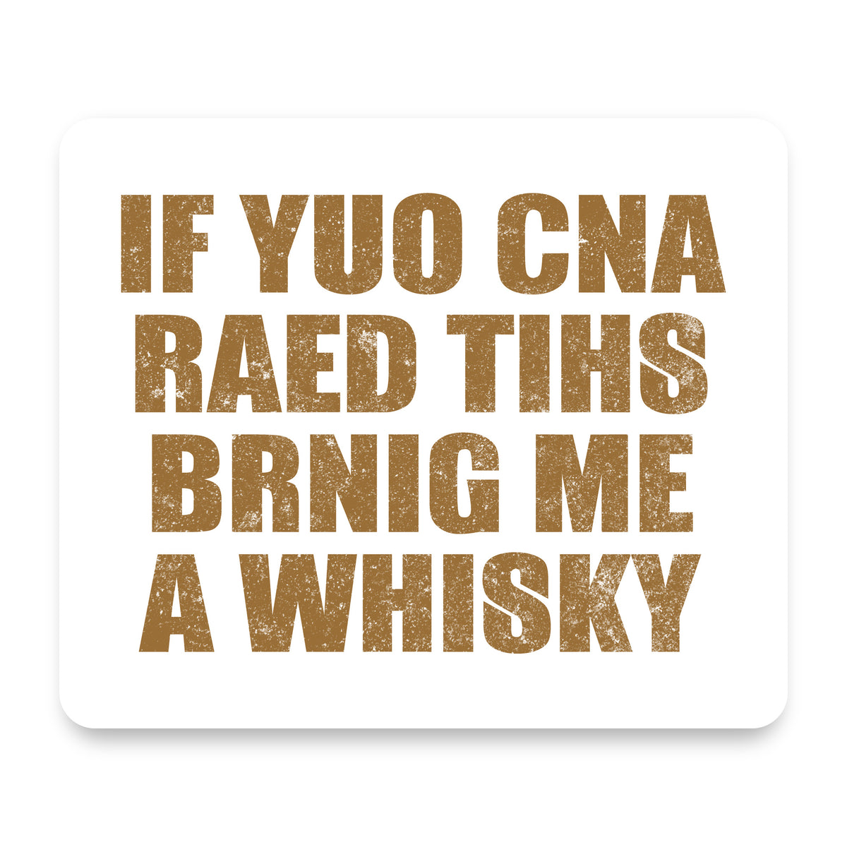 If You Can Read This Brink Me a Whiskey mouse pad, front view
