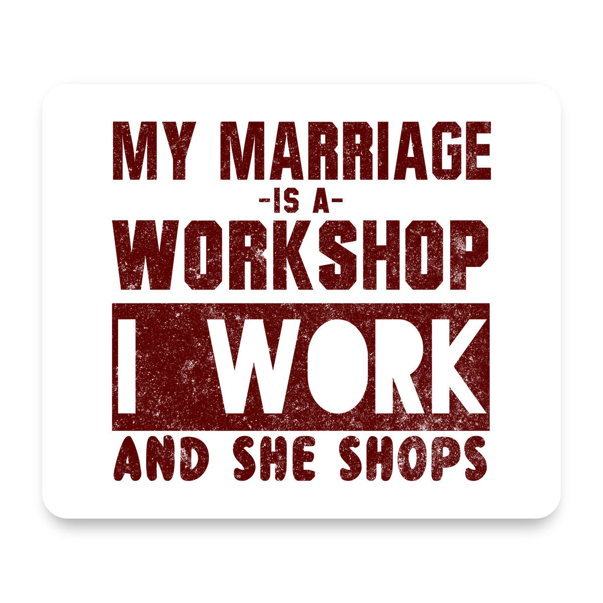 Marriage is Workshop - I Work She Shops mouse pad, front view