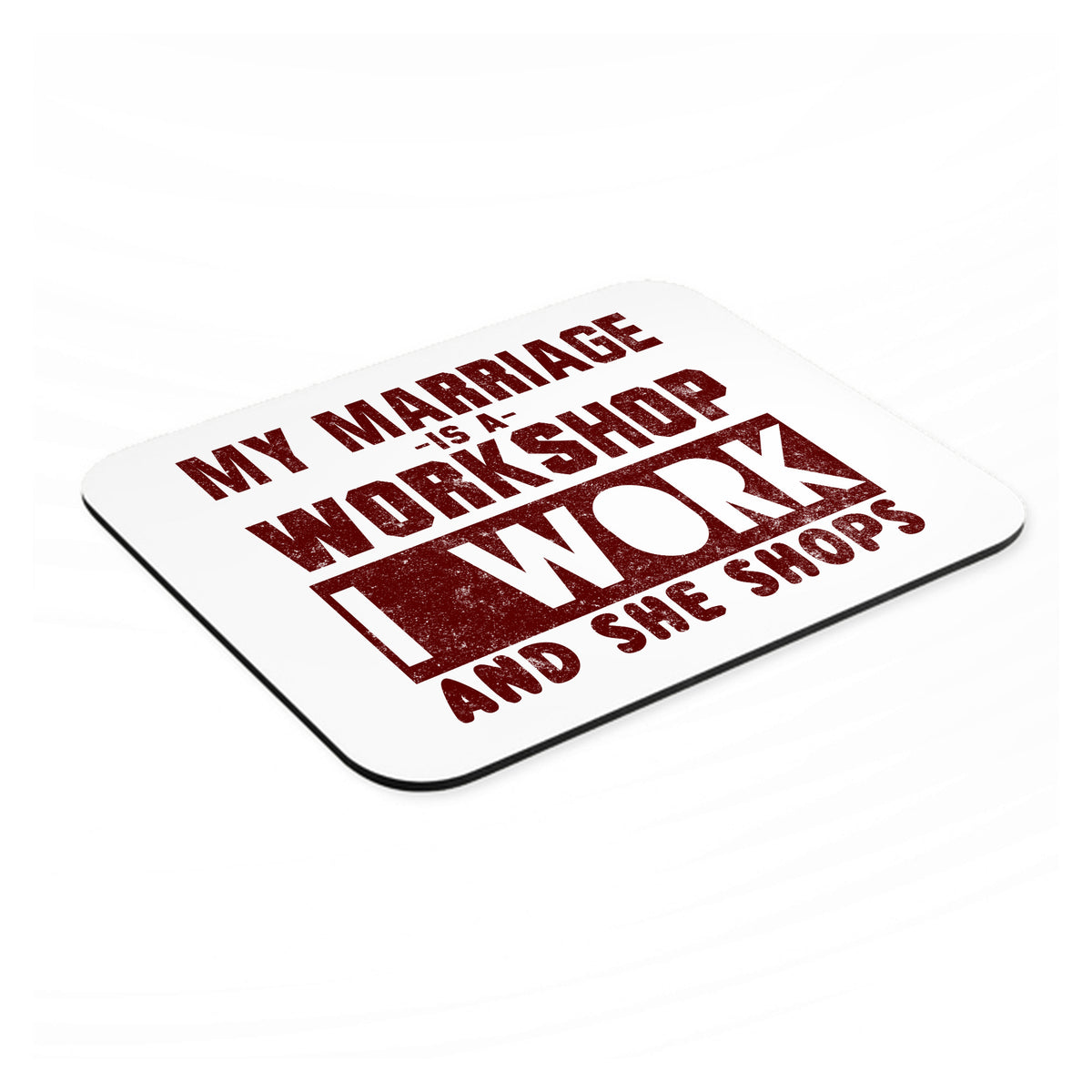 Marriage is Workshop - I Work She Shops mouse pad, angled view showing the 1/4 inch thick base