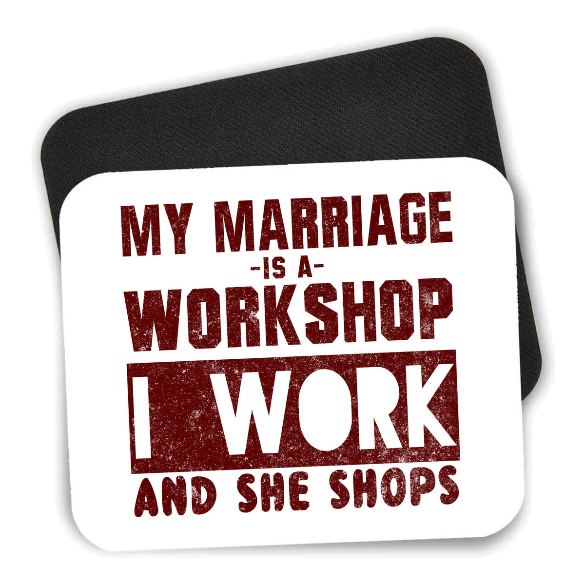 Marriage is Workshop - I Work She Shops mouse pad shown with its black non-slip rubber underside
