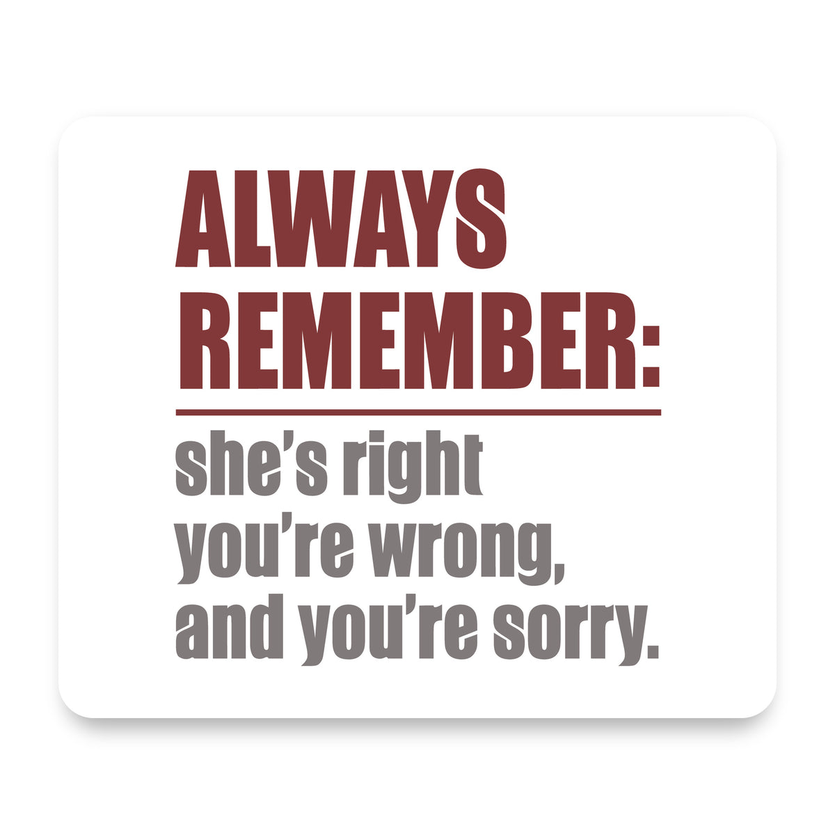 Remember: She's Right You're Wrong mouse pad, front view