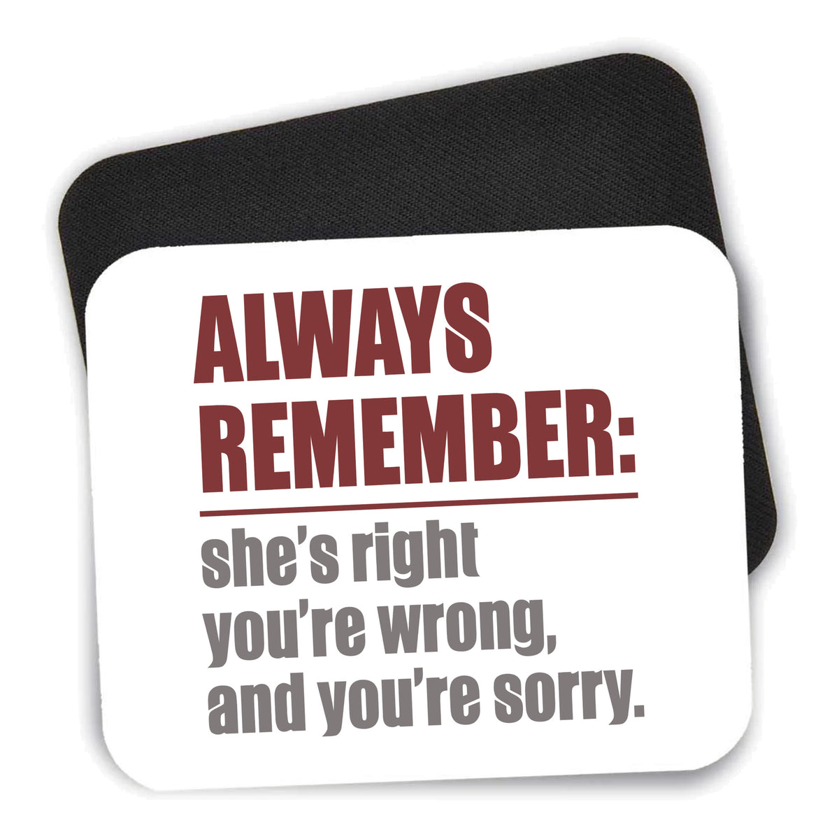 Remember: She's Right You're Wrong mouse pad shown with its black non-slip rubber underside