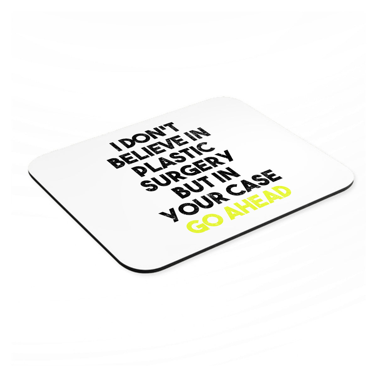 Don't Believe in Plastic Surgery But Go Ahead mouse pad, angled view showing the 1/4 inch thick base
