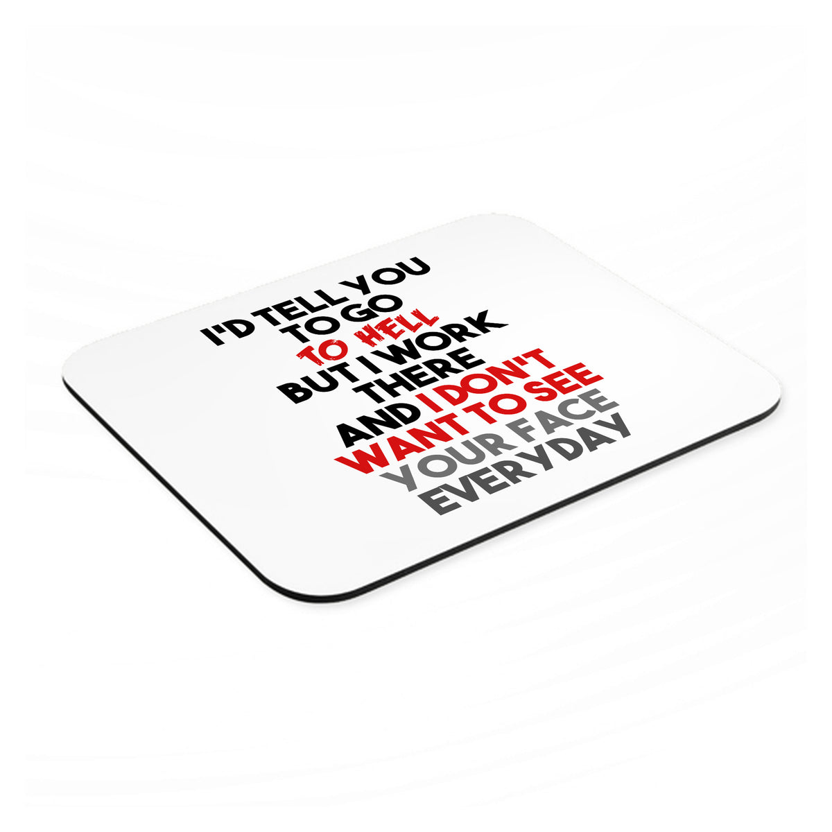 I'd Tell You To Go To Hell But I Work There mouse pad, angled view showing the 1/4 inch thick base