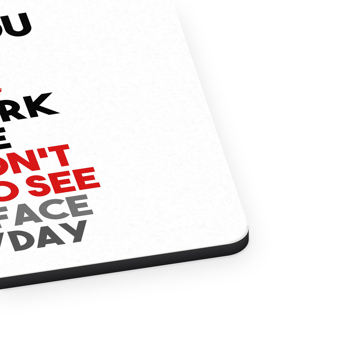 I'd Tell You To Go To Hell But I Work There mouse pad, close-up of the fabric surface and rubber edge