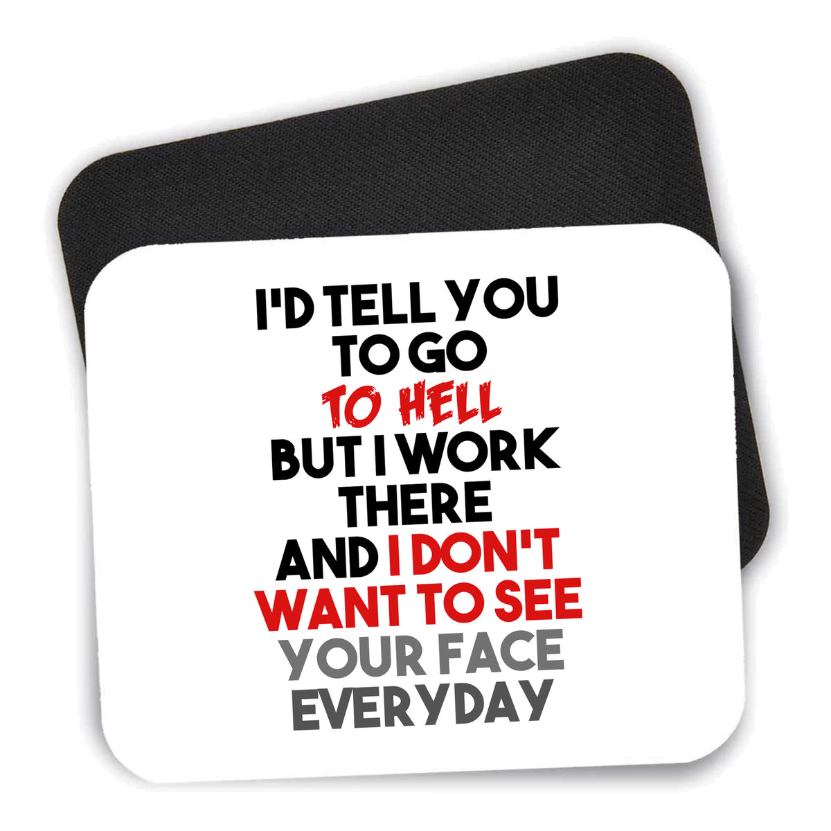 I'd Tell You To Go To Hell But I Work There mouse pad shown with its black non-slip rubber underside
