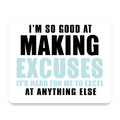 I'm So Good at Making Excuses mouse pad, front view