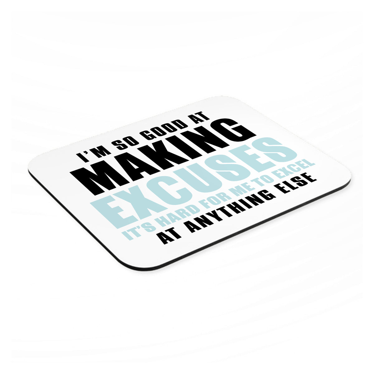 I'm So Good at Making Excuses mouse pad, angled view showing the 1/4 inch thick base