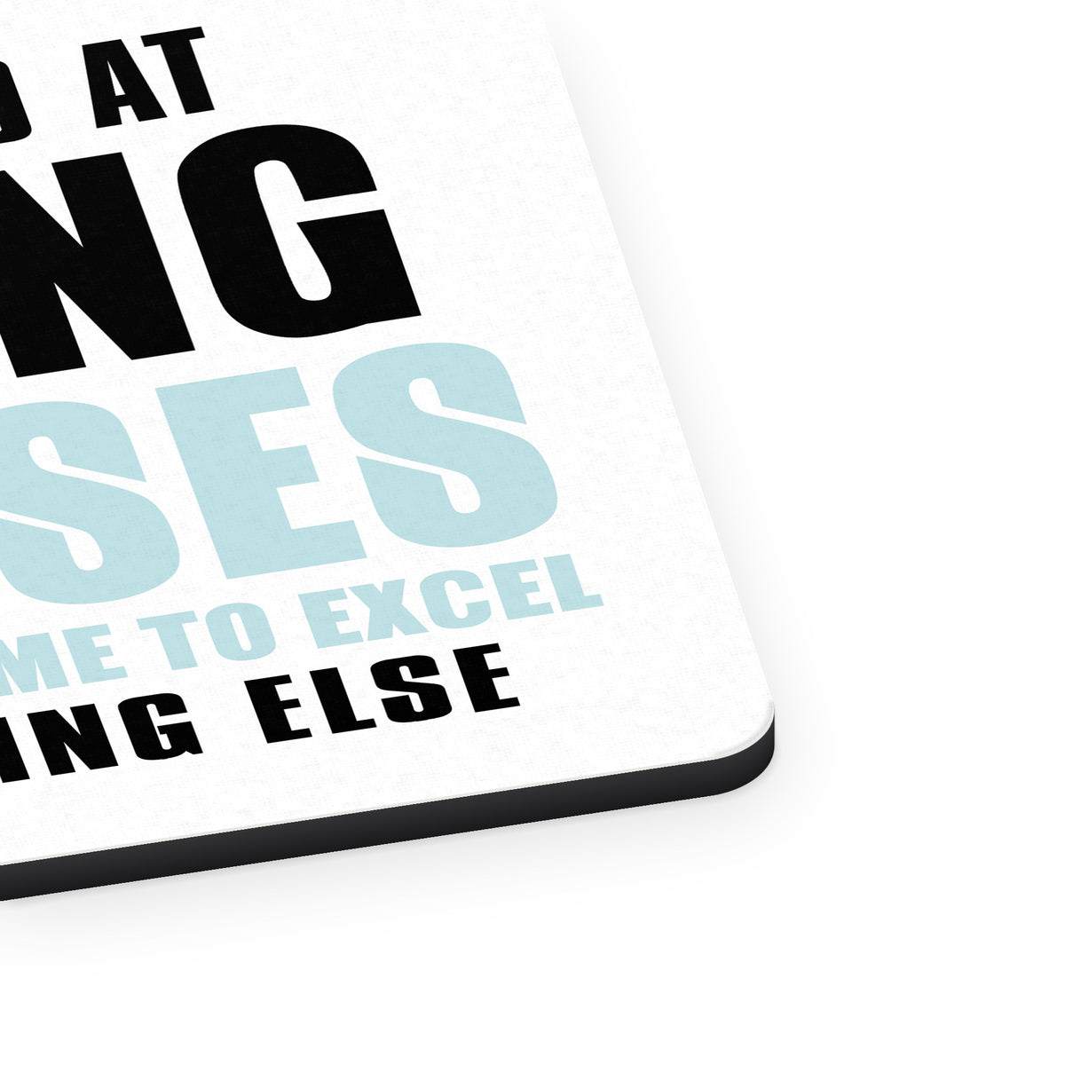 I'm So Good at Making Excuses mouse pad, close-up of the fabric surface and rubber edge