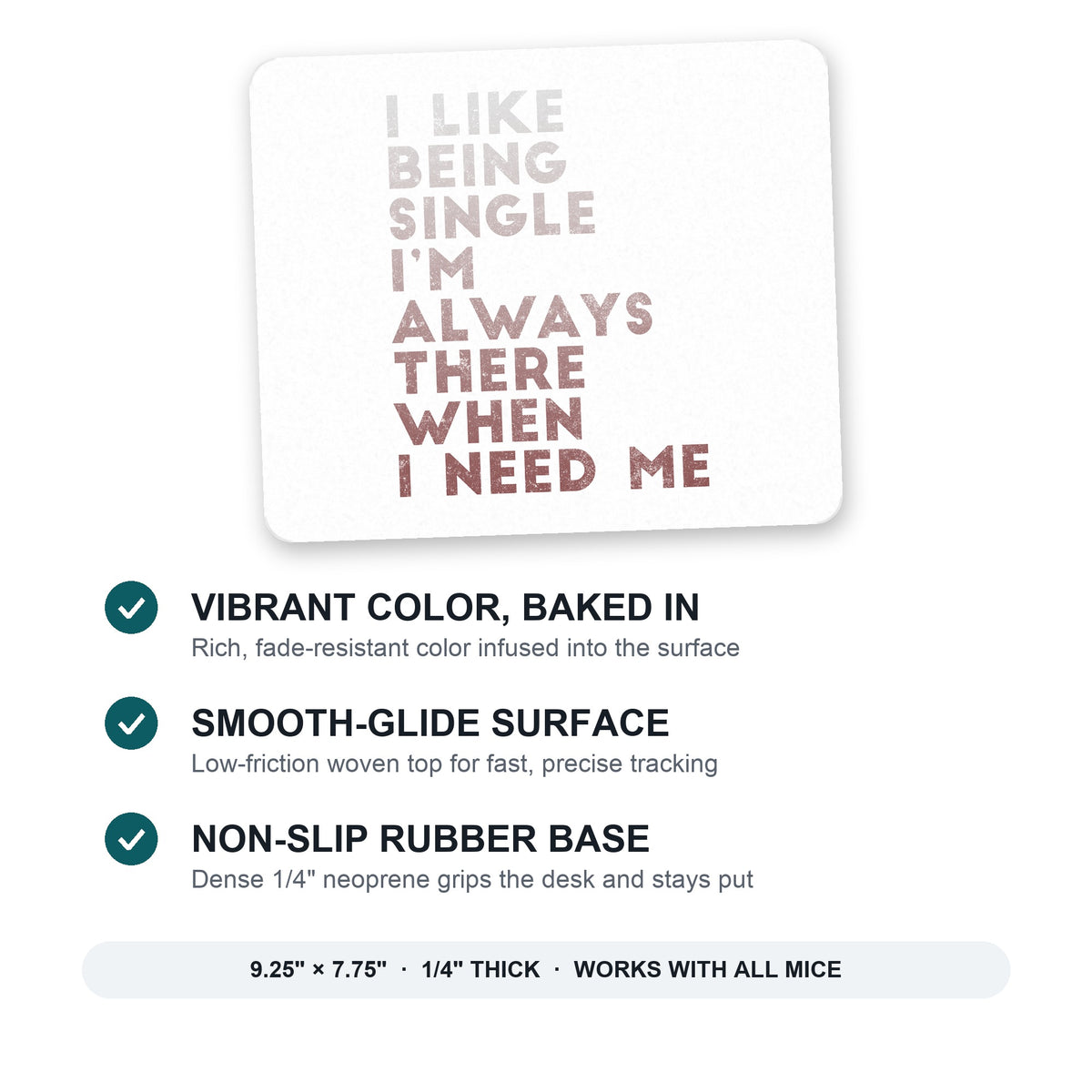 I Like Being Single - Always There When I Need Me mouse pad: vibrant color, smooth-glide surface, non-slip rubber base, 9.25 x 7.75 inches