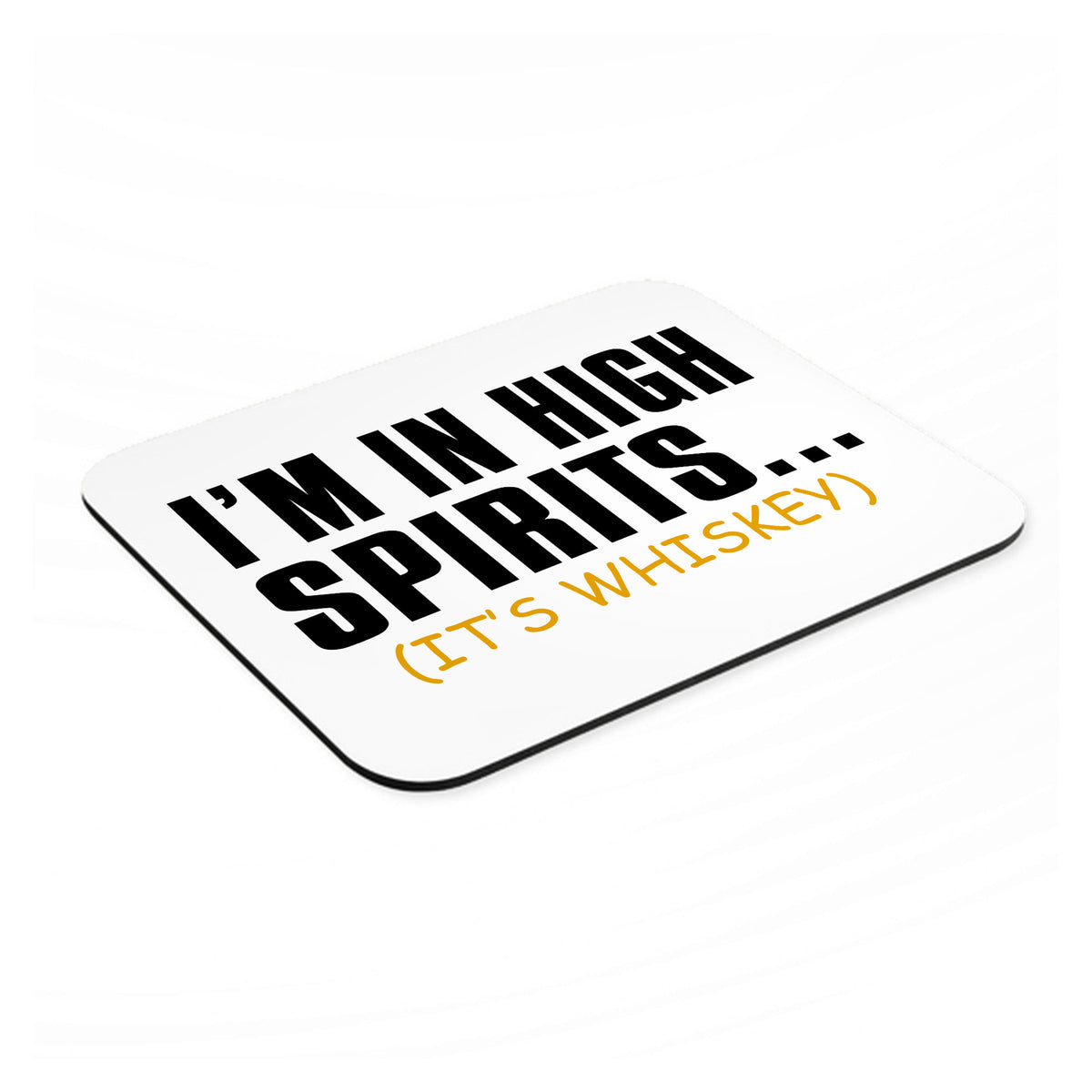 I'm in High Spirits (It's Whiskey) mouse pad, angled view showing the 1/4 inch thick base