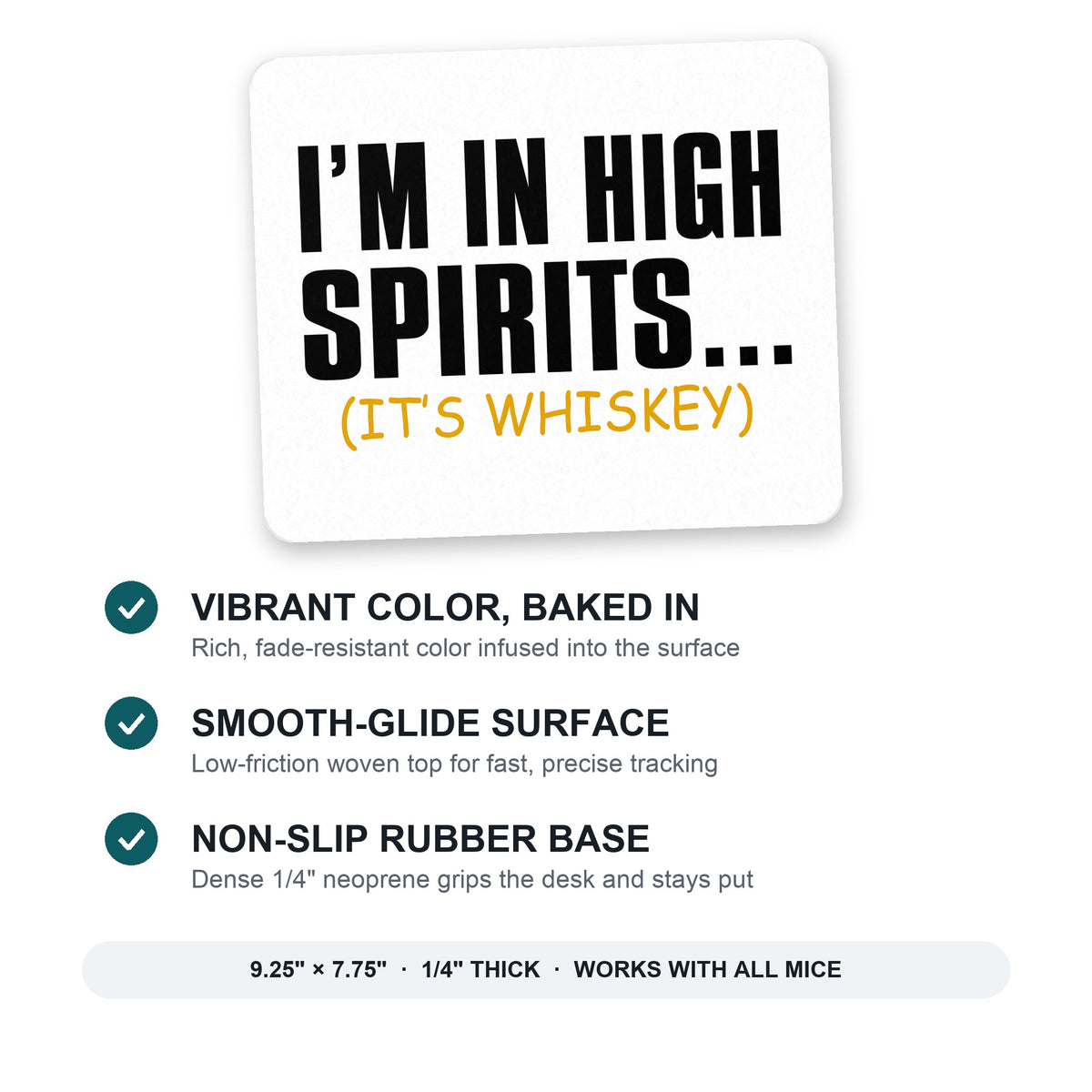 I'm in High Spirits (It's Whiskey) mouse pad: vibrant color, smooth-glide surface, non-slip rubber base, 9.25 x 7.75 inches