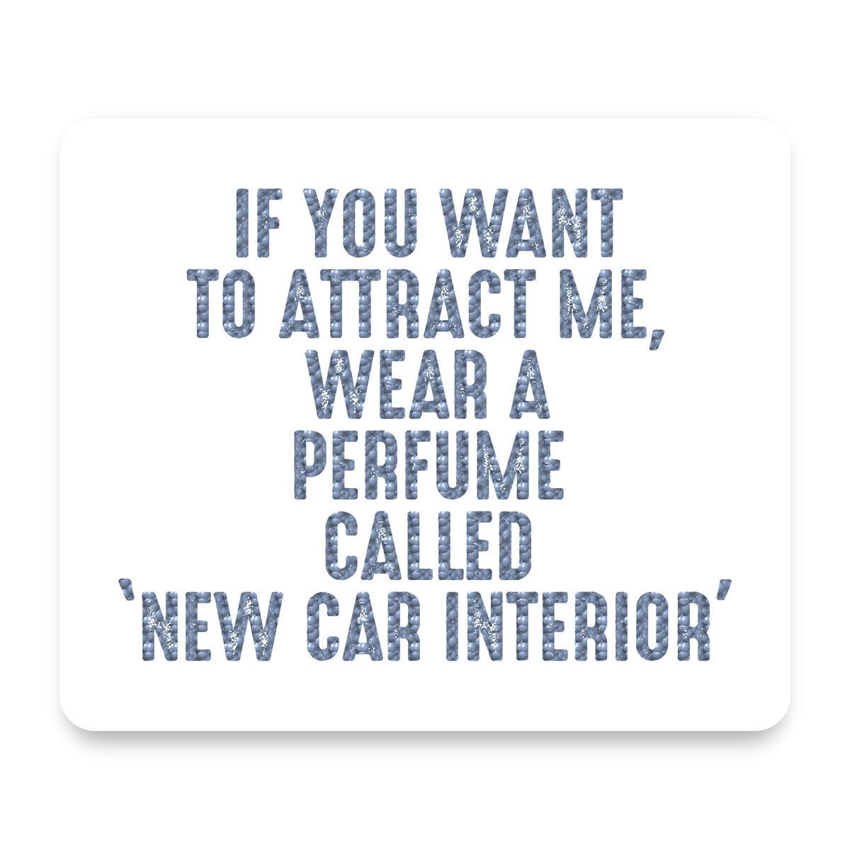 Wear Perfume Called "New Car Interior" mouse pad, front view