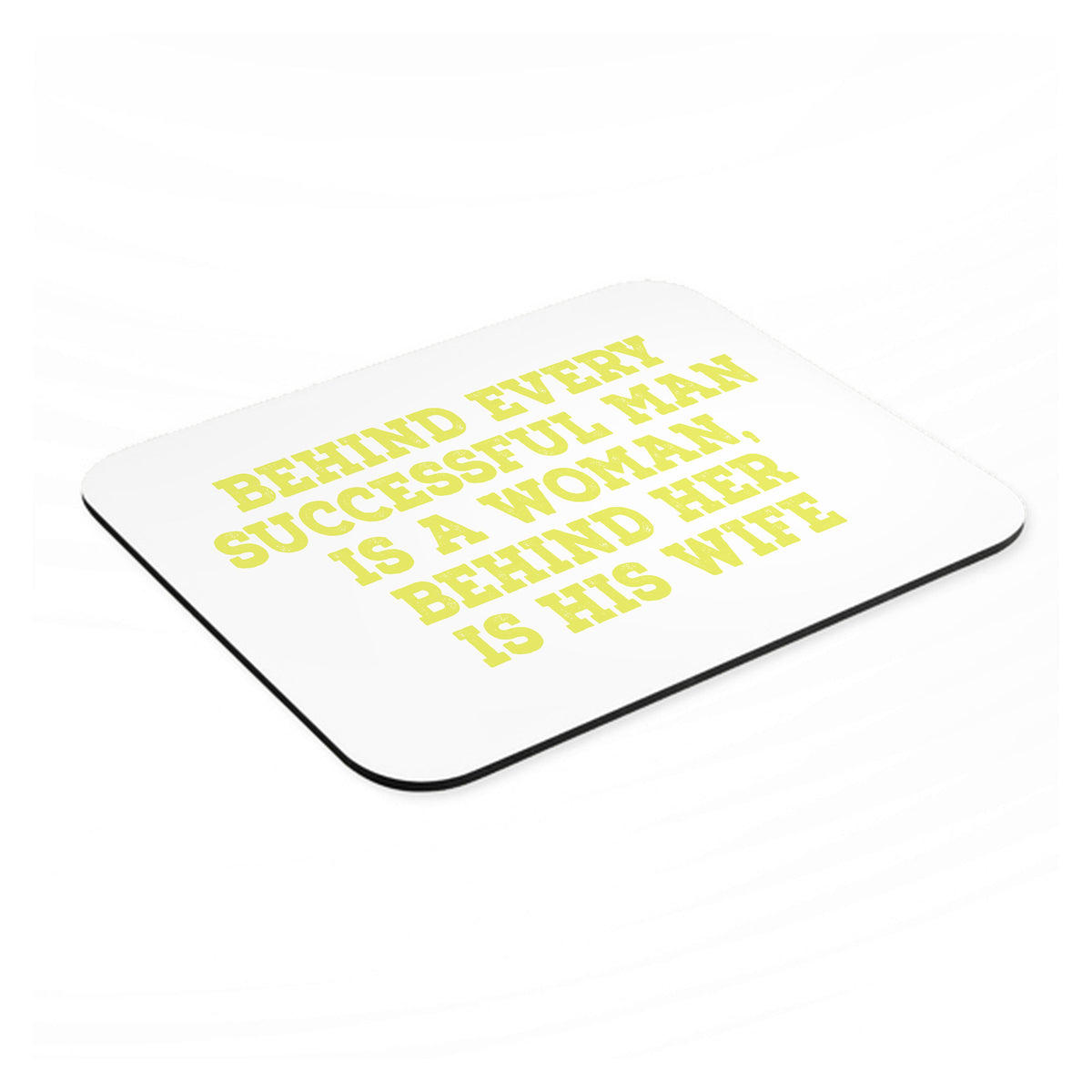 Behind Every Successful Man is a Woman mouse pad, angled view showing the 1/4 inch thick base