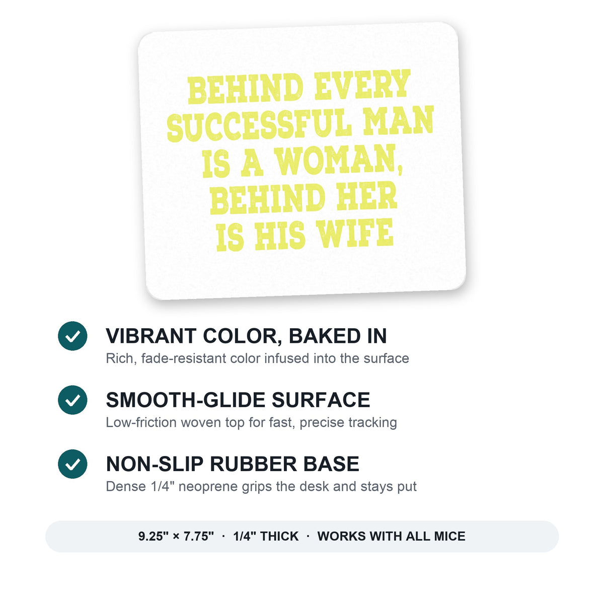 Behind Every Successful Man is a Woman mouse pad: vibrant color, smooth-glide surface, non-slip rubber base, 9.25 x 7.75 inches