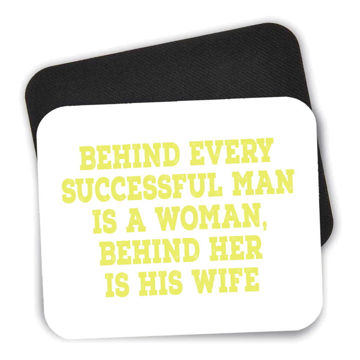 Behind Every Successful Man is a Woman mouse pad shown with its black non-slip rubber underside