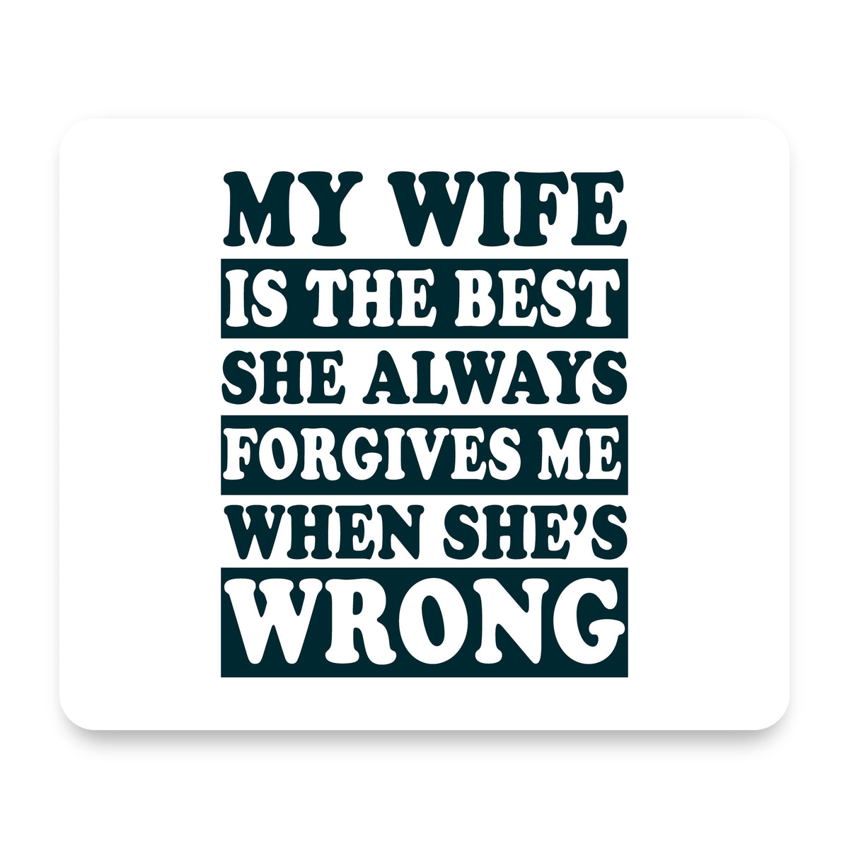 My Wife Is the Best Always Forgives Me mouse pad, front view