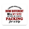 Never Realized How Different Packing For Trip mouse pad, front view