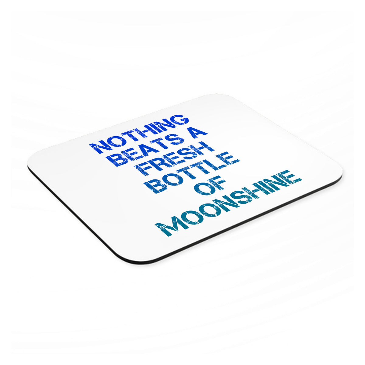 Nothing Beats a Fresh Bottle of Moonshine mouse pad, angled view showing the 1/4 inch thick base