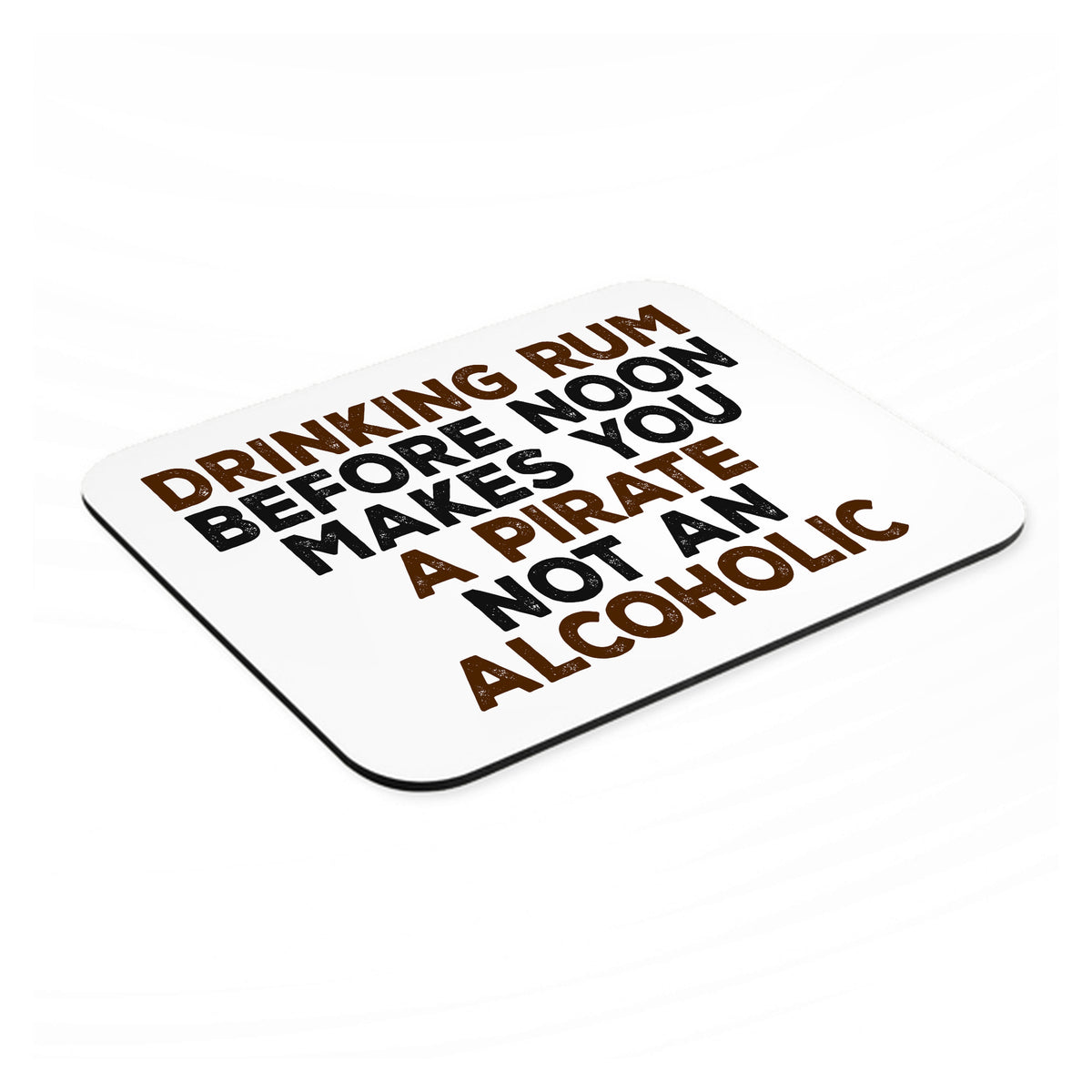 Drinking Rum Before Noon Makes You A Pirate mouse pad, angled view showing the 1/4 inch thick base
