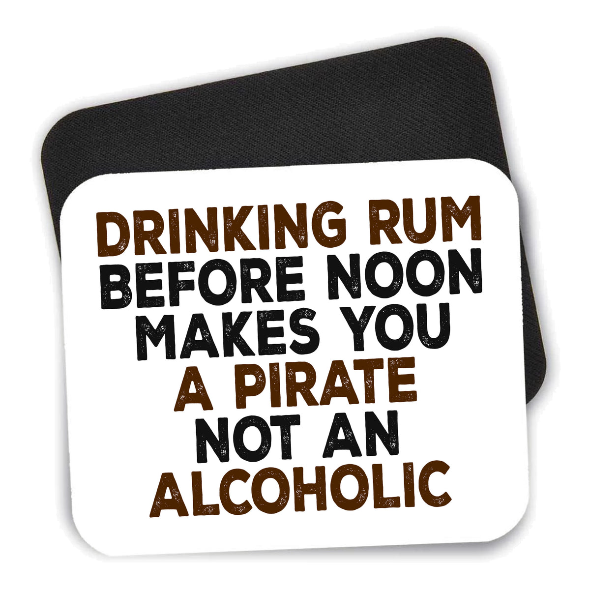 Drinking Rum Before Noon Makes You A Pirate mouse pad shown with its black non-slip rubber underside