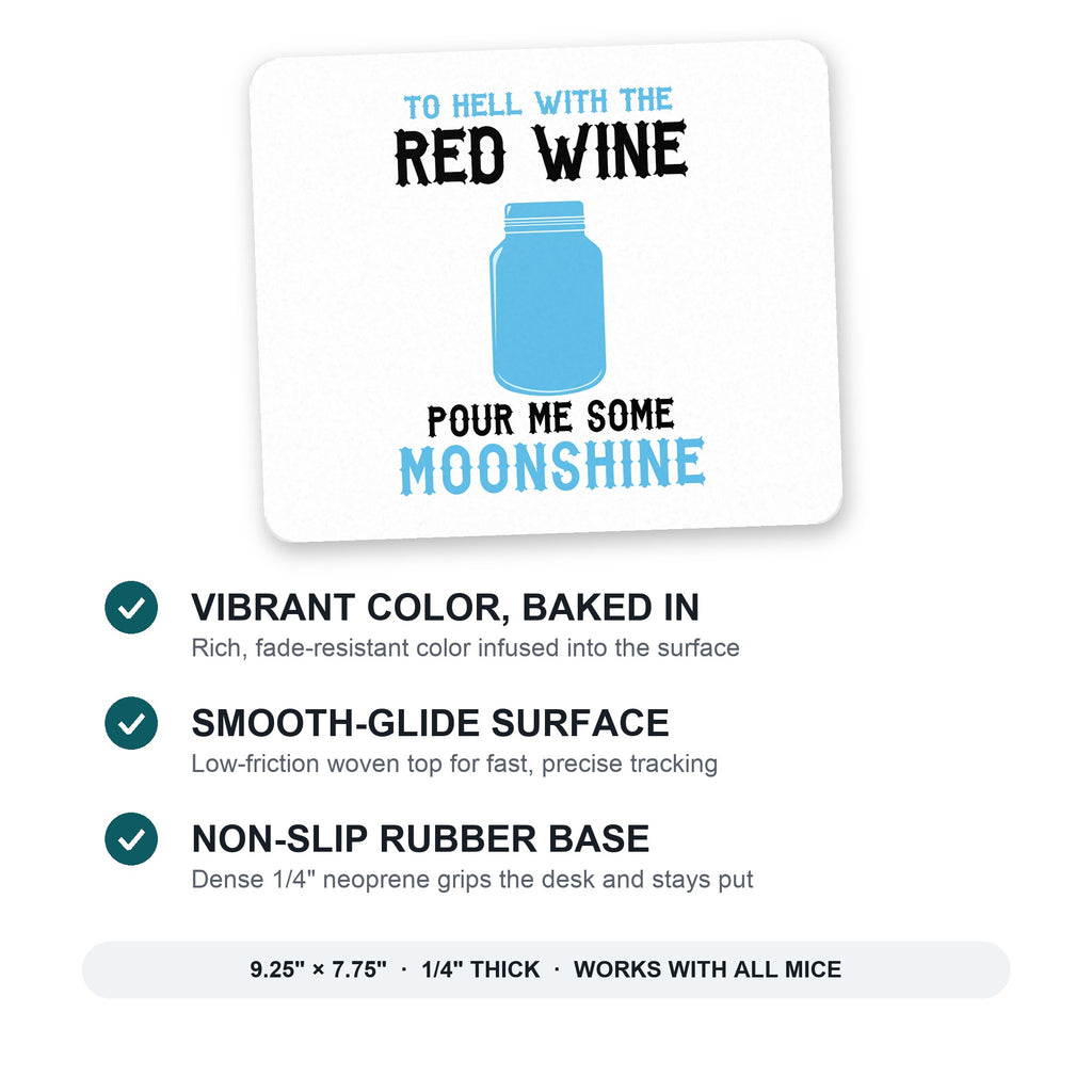 To Hell with Red Wine Pour Me Moonshine mouse pad: vibrant color, smooth-glide surface, non-slip rubber base, 9.25 x 7.75 inches