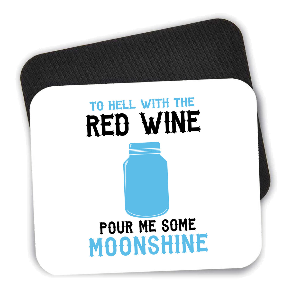 To Hell with Red Wine Pour Me Moonshine mouse pad shown with its black non-slip rubber underside