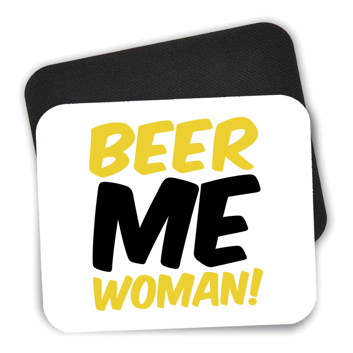 Beer Me Woman! mouse pad shown with its black non-slip rubber underside
