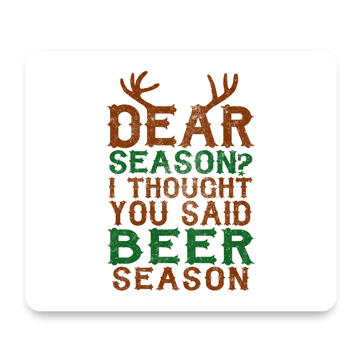 Dear Season? I Thought Beer Season mouse pad, front view