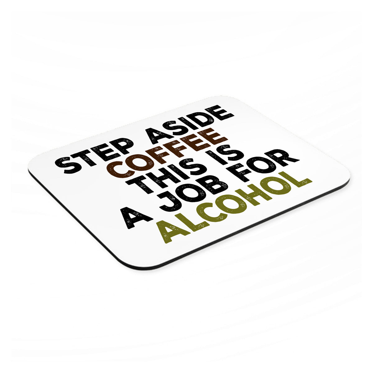 Step Aside Coffee This is a Job for Alcohol mouse pad, angled view showing the 1/4 inch thick base