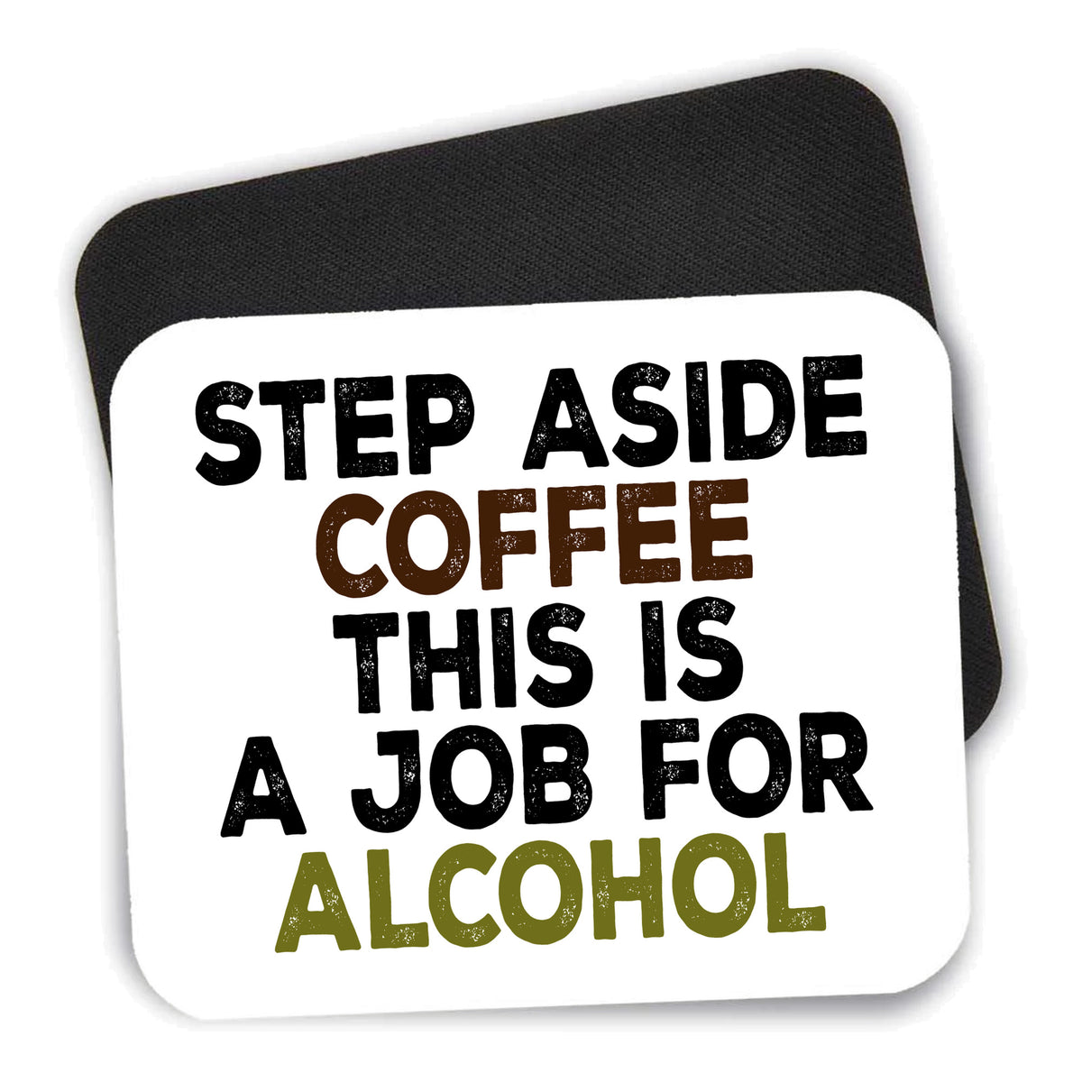Step Aside Coffee This is a Job for Alcohol mouse pad shown with its black non-slip rubber underside