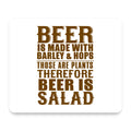Beer Is Barley & Hops Beer is Salad mouse pad, front view